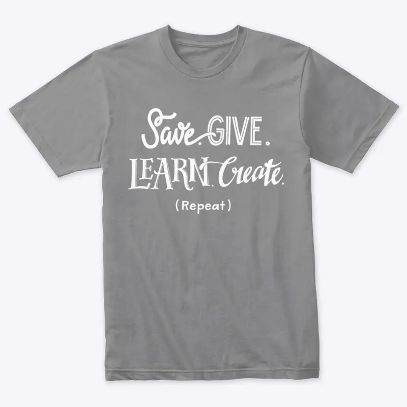 Save. Give. Learn. Create. (Repeat)