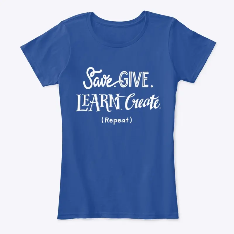 Save. Give. Learn. Create. (Repeat)