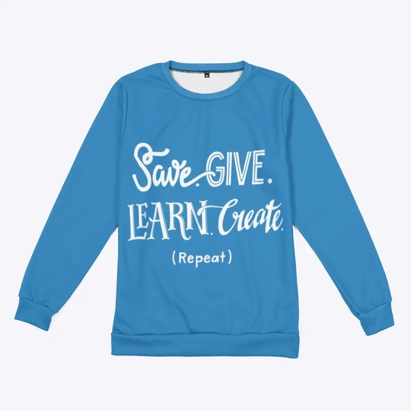 Save. Give. Learn. Create. (Repeat)